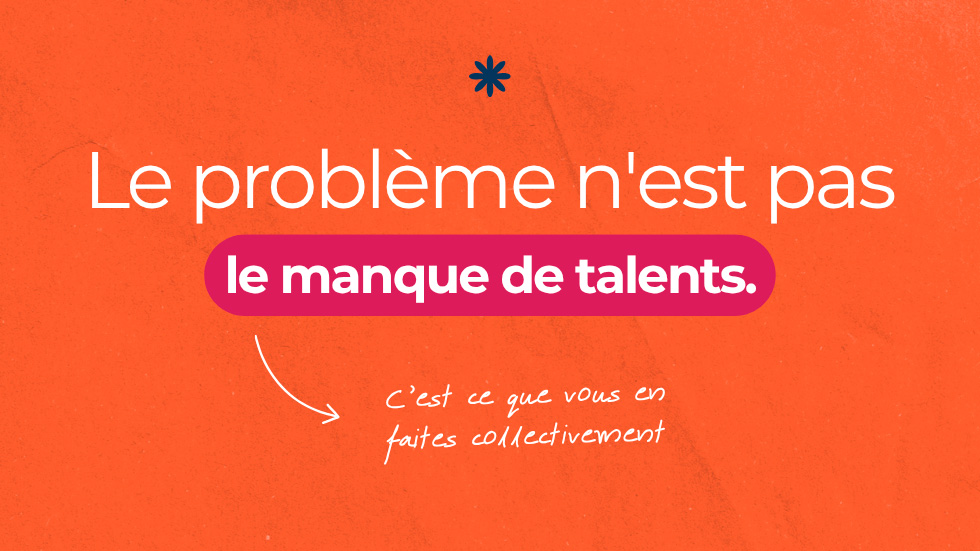Le problème n'est pas le manque de talents